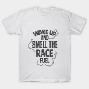 Wake up to race fuel T-Shirt